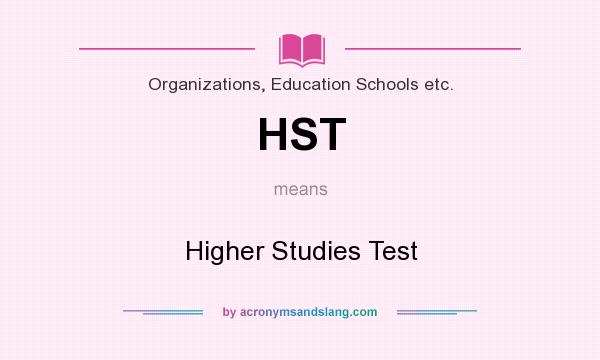 What does HST mean? It stands for Higher Studies Test