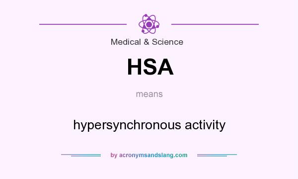 What does HSA mean? It stands for hypersynchronous activity