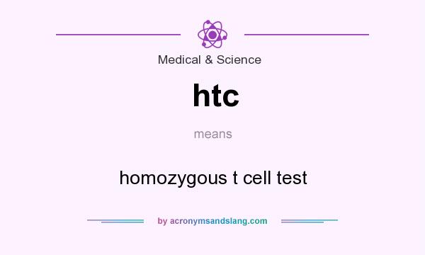 What does htc mean? It stands for homozygous t cell test
