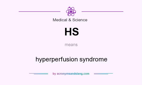What does HS mean? It stands for hyperperfusion syndrome