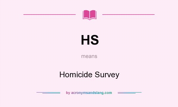 What does HS mean? It stands for Homicide Survey