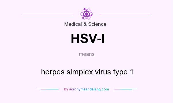 What does HSV-I mean? It stands for herpes simplex virus type 1