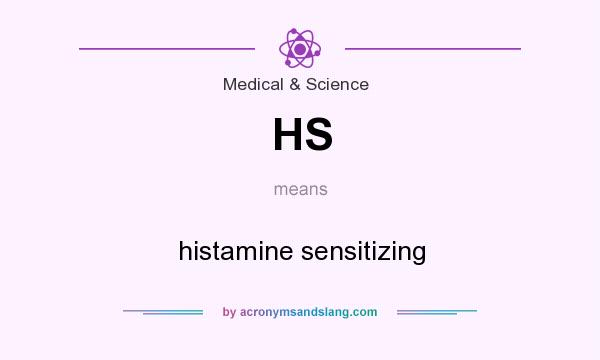 What does HS mean? It stands for histamine sensitizing