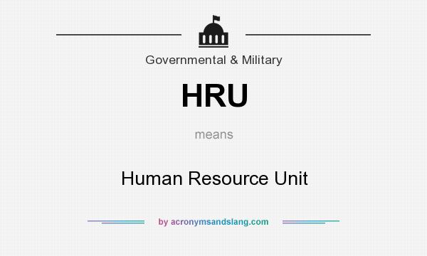 What does HRU mean? It stands for Human Resource Unit