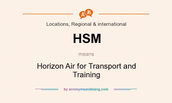 What does HSM mean? It stands for Horizon Air for Transport and Training