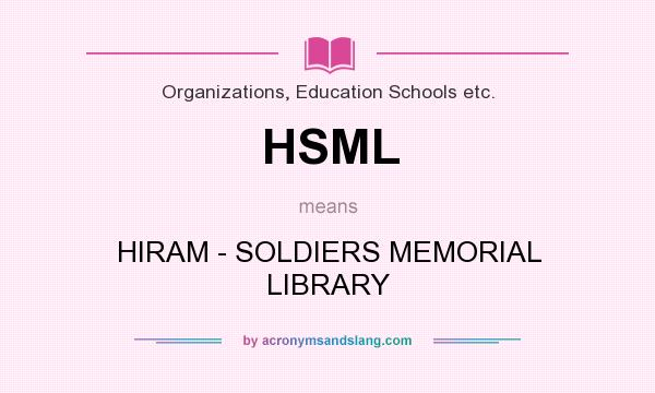 What does HSML mean? It stands for HIRAM - SOLDIERS MEMORIAL LIBRARY