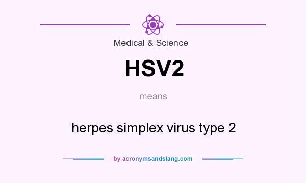 What does HSV2 mean? It stands for herpes simplex virus type 2