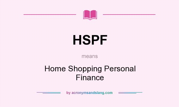 What does HSPF mean? It stands for Home Shopping Personal Finance