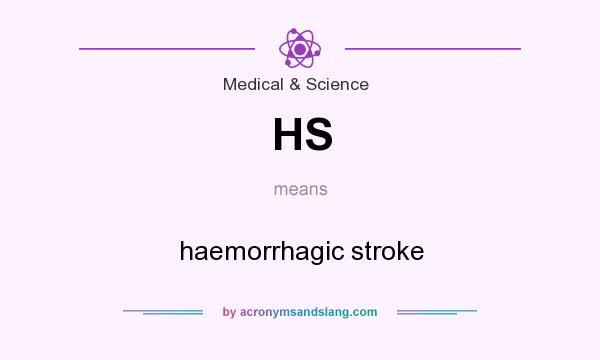 What does HS mean? It stands for haemorrhagic stroke