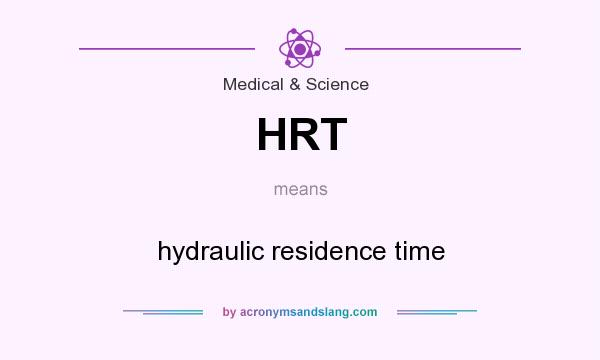 What does HRT mean? It stands for hydraulic residence time