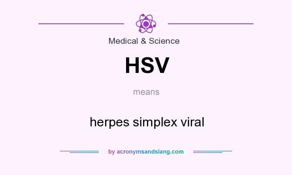 What does HSV mean? It stands for herpes simplex viral