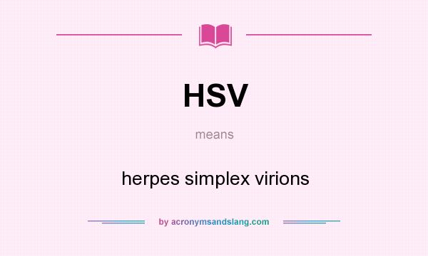 What does HSV mean? It stands for herpes simplex virions