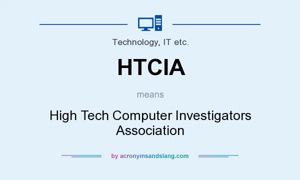 What does HTCIA mean? It stands for High Tech Computer Investigators Association
