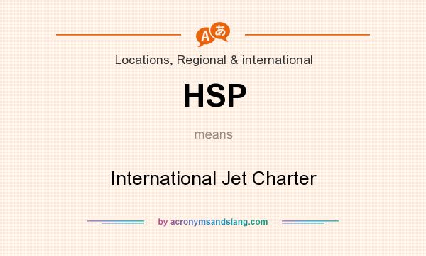 What does HSP mean? It stands for International Jet Charter