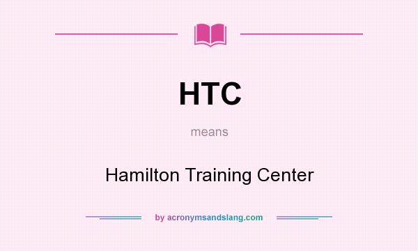 What does HTC mean? It stands for Hamilton Training Center