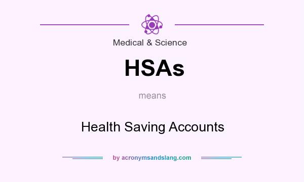 What does HSAs mean? It stands for Health Saving Accounts
