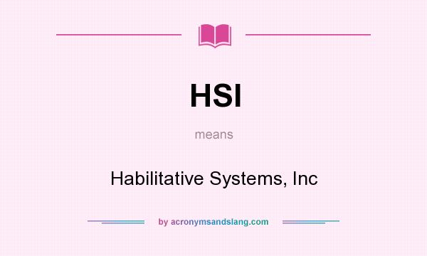 What does HSI mean? It stands for Habilitative Systems, Inc