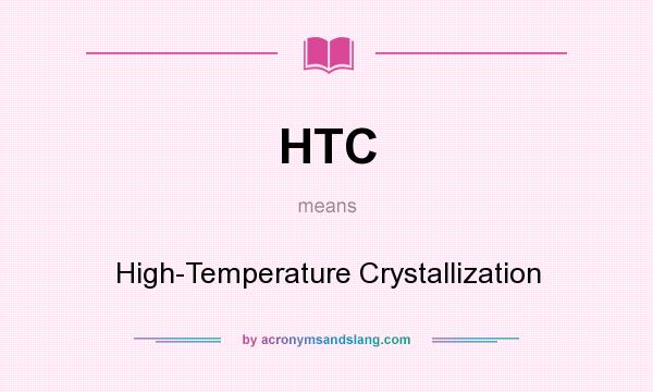 What does HTC mean? It stands for High-Temperature Crystallization