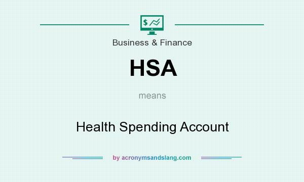 What does HSA mean? It stands for Health Spending Account