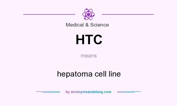 What does HTC mean? It stands for hepatoma cell line