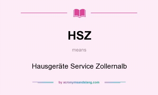 What does HSZ mean? It stands for Hausgeräte Service Zollernalb