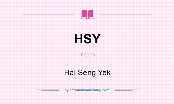 What does HSY mean? It stands for Hai Seng Yek
