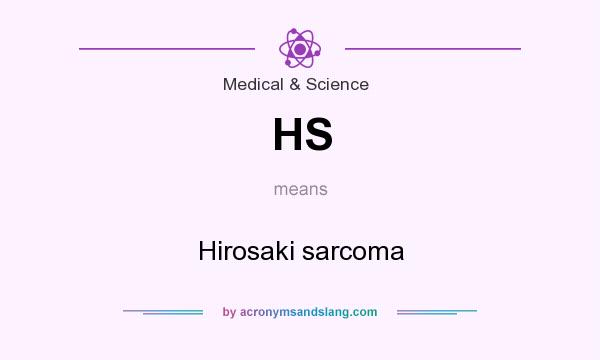 What does HS mean? It stands for Hirosaki sarcoma