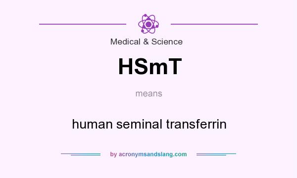 What does HSmT mean? It stands for human seminal transferrin
