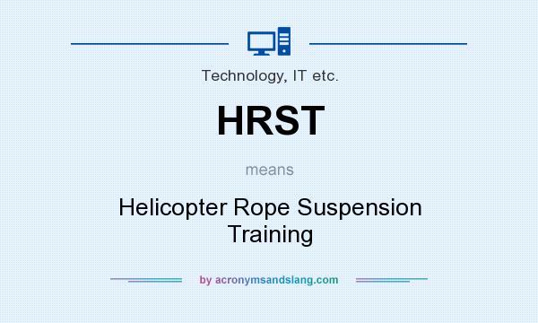 What does HRST mean? It stands for Helicopter Rope Suspension Training