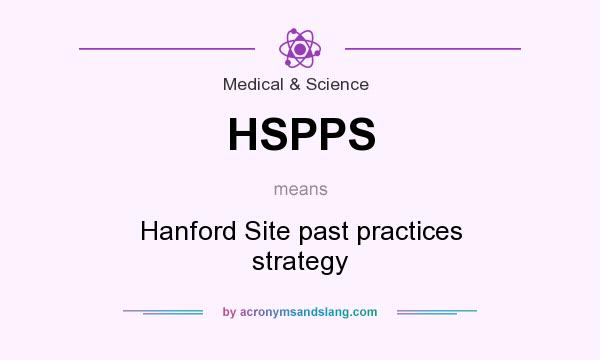 What does HSPPS mean? It stands for Hanford Site past practices strategy