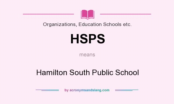 What does HSPS mean? It stands for Hamilton South Public School