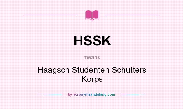 What does HSSK mean? It stands for Haagsch Studenten Schutters Korps