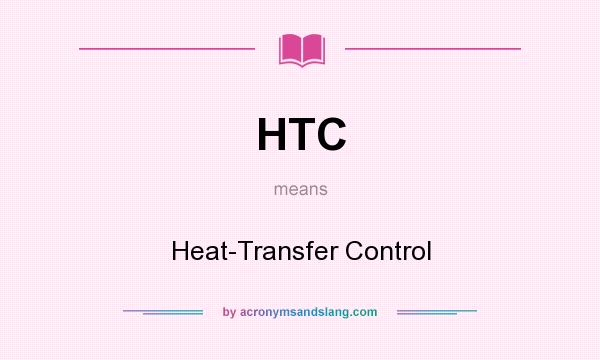 What does HTC mean? It stands for Heat-Transfer Control