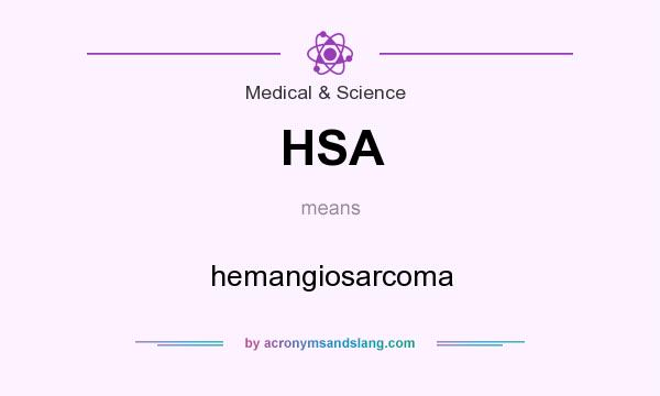 What does HSA mean? It stands for hemangiosarcoma