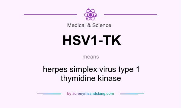 What does HSV1-TK mean? It stands for herpes simplex virus type 1 thymidine kinase