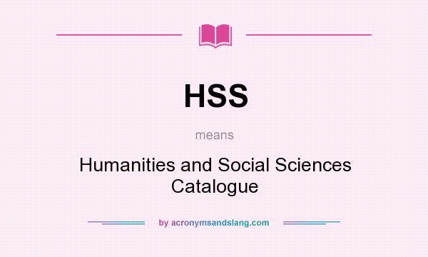 What does HSS mean? It stands for Humanities and Social Sciences Catalogue