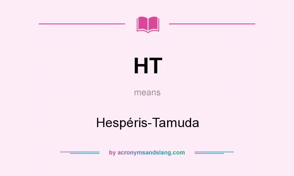 What does HT mean? It stands for Hespéris-Tamuda