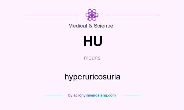 What does HU mean? It stands for hyperuricosuria