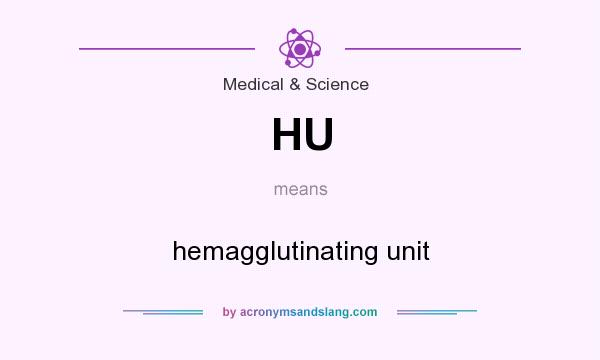 What does HU mean? It stands for hemagglutinating unit