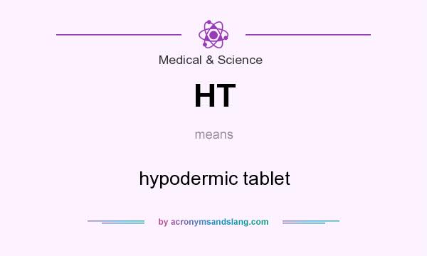 What does HT mean? It stands for hypodermic tablet