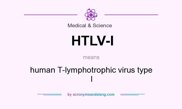 What does HTLV-I mean? It stands for human T-lymphotrophic virus type I