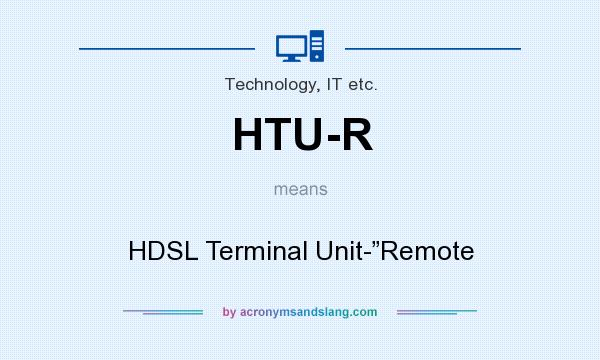 What does HTU-R mean? It stands for HDSL Terminal Unit-”Remote