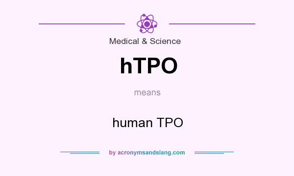 What does hTPO mean? It stands for human TPO