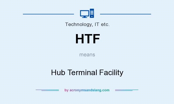 What does HTF mean? It stands for Hub Terminal Facility