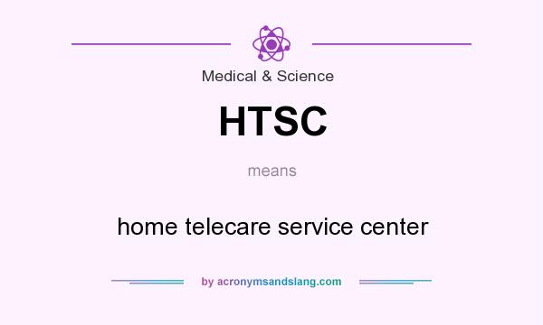 What does HTSC mean? It stands for home telecare service center