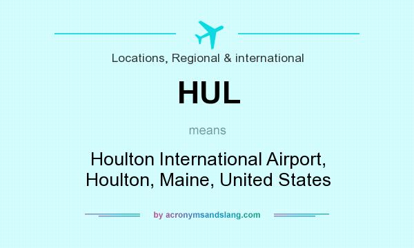 What does HUL mean? It stands for Houlton International Airport, Houlton, Maine, United States