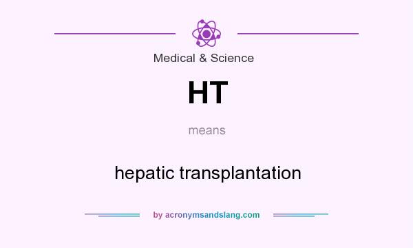 What does HT mean? It stands for hepatic transplantation