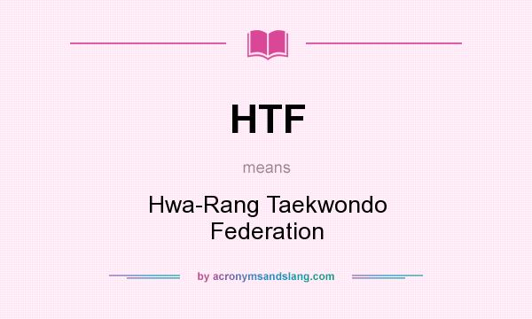 What does HTF mean? It stands for Hwa-Rang Taekwondo Federation