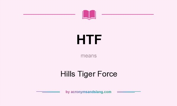 What does HTF mean? It stands for Hills Tiger Force