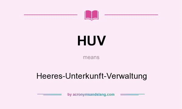 What does HUV mean? It stands for Heeres-Unterkunft-Verwaltung